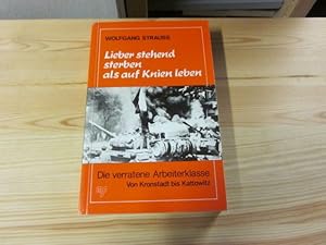 Bild des Verkufers fr Lieber stehend sterben als auf Knien leben. Die verratene Arbeiterklasse. Von Kronstadt bis Kattowitz zum Verkauf von Versandantiquariat Schfer