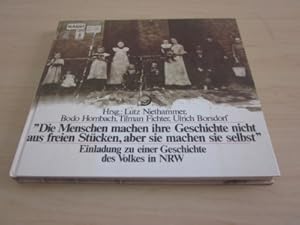 Seller image for "Die Menschen machen ihre Geschichte nicht aus freien Stcken, aber sie machen sie selbst." Einladung zu einer Geschichte des Volkes in NRW for sale by Versandantiquariat Schfer