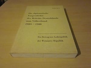 Bild des Verkufers fr Die diplomatische Vorgeschichte des Beitritts Deutschlands zum Vlkerbund 1924-1926 zum Verkauf von Versandantiquariat Schfer