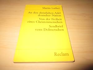 Bild des Verkufers fr An den christlichen Adel deutscher Nation/Von der Freiheit eines Christenmenschen/Sendbrief vom Dolmetschen zum Verkauf von Versandantiquariat Schfer