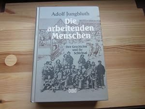 Bild des Verkufers fr Die arbeitenden Menschen. Ihre Geschichte und ihr Schicksal zum Verkauf von Versandantiquariat Schfer