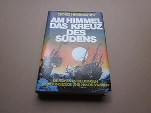 Seller image for Am Himmel das Kreuz des Sdens. Das Abenteuer der frhen Entdeckungen - Eroberungszge - Handelsfahrten - Weltreisen - und das Weltbild der alten Hochkulturen for sale by Versandantiquariat Schfer