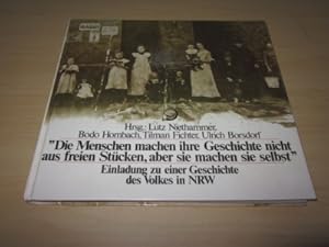 Seller image for "Die Menschen machen ihre Geschichte nicht aus freien Stcken, aber sie machen sie selbst". Einladung zu einer Geschichte des Volkes in NRW. Mit einem Vorwort von Johannes Rau for sale by Versandantiquariat Schfer