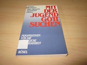 Image du vendeur pour Mit der Jugend Gott suchen. Perspektiven fr die kirchliche Jugendarbeit mis en vente par Versandantiquariat Schfer