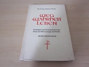 Seller image for Weg Wahrheit Leben. Die Religion des Christentums in der Schau der Bibel, Liturgie und Kunst. III. Teil: Unser Leben for sale by Versandantiquariat Schfer