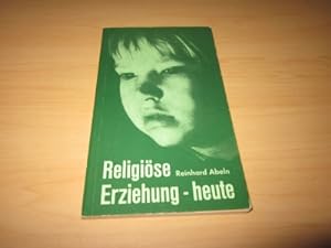 Seller image for Religise Erziehung - heute. Was von Eltern und Erziehern gefordert ist for sale by Versandantiquariat Schfer