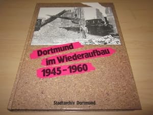 Bild des Verkufers fr Dortmund im Wiederaufbau 1945 - 1960. Eine Dokumentation des Stadtarchivs Dortmund zum Verkauf von Versandantiquariat Schfer