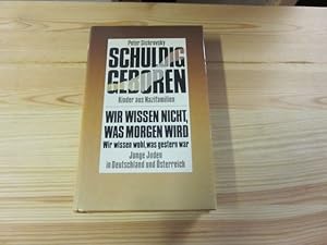 Immagine del venditore per Schuldig geboren. Kinder aus Nazifamilien/Wir wissen nicht, was morgen wird. Wir wissen wohl, was gestern war. Junge Juden in Deutschland und sterreich venduto da Versandantiquariat Schfer