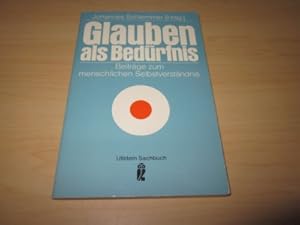 Bild des Verkufers fr Glauben als Bedrfnis. Beitrge zum menschlichen Selbstverstndnis zum Verkauf von Versandantiquariat Schfer