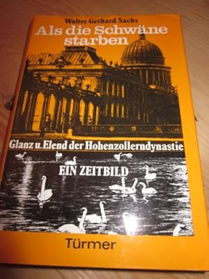 Bild des Verkufers fr Als die Schwne starben. Glanz und Elend der Hohenzollerndynastie zum Verkauf von Versandantiquariat Schfer