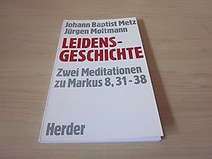 Bild des Verkufers fr Leidensgeschichte. Zwei Meditationen zu Markus 8,31 - 38 zum Verkauf von Versandantiquariat Schfer