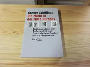 Seller image for Die Macht in der Mitte Europas. Stationen deutscher Auenpolitik von Friedrich dem Groen bis zur Gegenwart for sale by Versandantiquariat Schfer