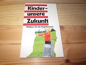 Seller image for Kinder - unsere Zukunft. Pldoyer fr die Ungeborenen for sale by Versandantiquariat Schfer