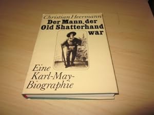 Imagen del vendedor de Der Mann, der Old Shatterhand war. Eine Karl-May-Biographie a la venta por Versandantiquariat Schfer