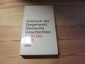 Imagen del vendedor de Anbruch der Gegenwart. Deutsche Geschichten 1900 - 1918 a la venta por Versandantiquariat Schfer