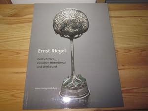 Seller image for Ernst Riegel (1871-1939): Goldschmied zwischen Historismus und Werkbund for sale by Versandantiquariat Schfer
