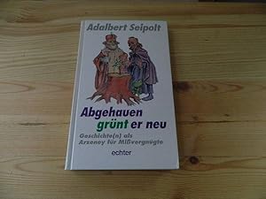 Imagen del vendedor de Abgehauen grnt er neu. Geschichte(n) als Arzeney fr Mivergngte a la venta por Versandantiquariat Schfer