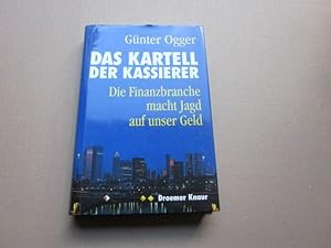 Seller image for Das Kartell der Kassierer. Die Finanzbranche macht Jagd auf unser Geld for sale by Versandantiquariat Schfer