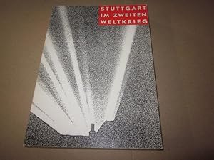 Bild des Verkufers fr Stuttgart im Zweiten Weltkrieg. Ausstellung 1.9.1989-22.7.1990 zum Verkauf von Versandantiquariat Schfer