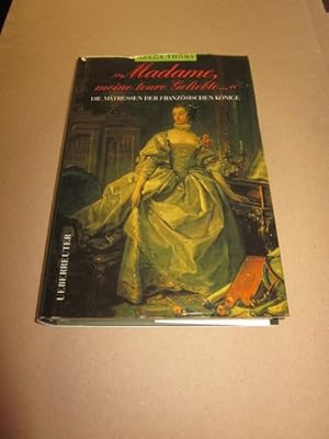 Immagine del venditore per Madame, Meine teure Geliebte.: Die Mtressen der franzsischen Knige venduto da Versandantiquariat Schfer