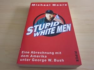 Seller image for Stupid white men. Eine Abrechnung mit dem Amerika unter George W. Bush for sale by Versandantiquariat Schfer