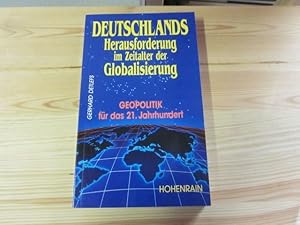 Bild des Verkufers fr Deutschlands Herausforderung im Zeitalter der Globalisierung. Geopolitik fr das 21. Jahrhundert zum Verkauf von Versandantiquariat Schfer