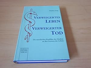 Bild des Verkufers fr Verweigertes Leben - verweigerter Tod. Die moralischen Konflikte der Medizin an den Grenzen des Lebens zum Verkauf von Versandantiquariat Schfer