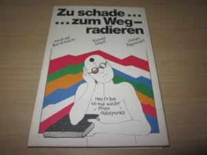 Seller image for Zu schade? zum Wegradieren for sale by Versandantiquariat Schfer