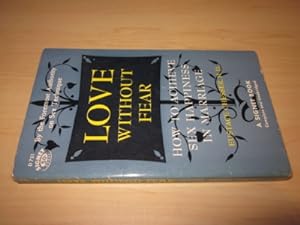 Seller image for Love without Fear. How to achieve sex happiness in marriage for sale by Versandantiquariat Schfer