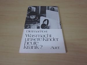 Seller image for Was macht unsere Kinder heute krank? for sale by Versandantiquariat Schfer