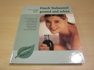 Seller image for Durch Teebauml gesund und schn. Ganzheitlich heilen und pflegen mit dem einzigartigen Naturwirkstoff. Anwendung bei Entzndungen, Allergien und Pilzerkrankungen for sale by Versandantiquariat Schfer