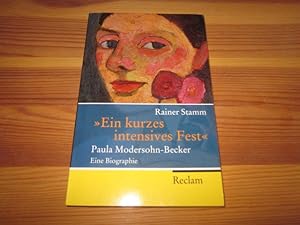 Ein kurzes intensives Fest. Paula Modersohn-Becker. Eine Biographie