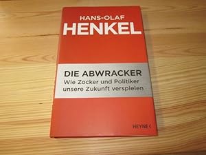 Seller image for Die Abwracker. Wie Zocker und Politiker unsere Zukunft verspielen for sale by Versandantiquariat Schfer