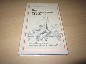 Bild des Verkufers fr Was ungeschrieben blieb. Notizblock eines konservativen Journalisten zum Verkauf von Versandantiquariat Schfer