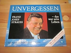 Bild des Verkufers fr Unvergessen. Franz Josef Strauss - das war sein Leben zum Verkauf von Versandantiquariat Schfer