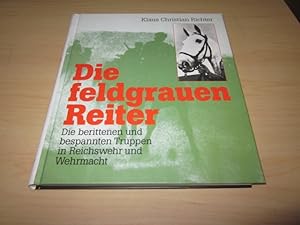 Seller image for Die feldgrauen Reiter. Die berittenen und bespannten Truppen in Reichswehr und Wehrmacht for sale by Versandantiquariat Schfer