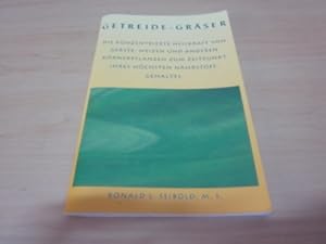 Imagen del vendedor de Getreide-Grser. Die konzentrierte Heilkraft von Gerste, Weizen und anderen Krnerpflanzen zum Zeitpunkt ihres hchsten Nhrstoffgehaltes a la venta por Versandantiquariat Schfer