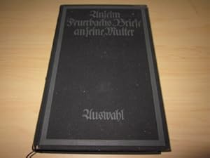 Bild des Verkufers fr Anselm Feuerbachs Briefe an seine Mutter. In einer Auswahl von Hermann Uhde-Bernays. Mit biographischen Einfhrungen und Wiedergaben seiner Hauptwerke zum Verkauf von Versandantiquariat Schfer