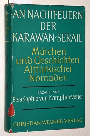 An Nachtfeuern der Karawan-Serail. Erste Folge - Märchen und Geschichten Alttürkischer Nomaden. D...