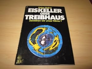 Eiskeller oder Treibhaus. Zerstören wir unser Klima?