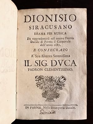 Dionisio siracusano drama per musica da rappresentarsi nel nuovo Teatro Ducale di Parma il Carnev...