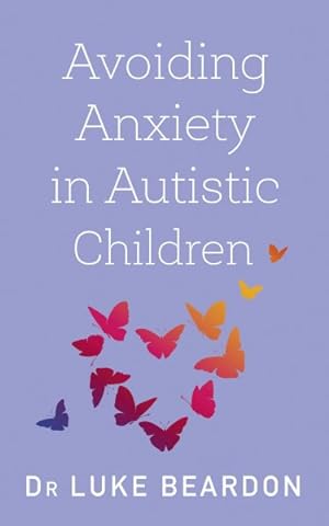 Seller image for Avoiding Anxiety in Autistic Children : A Guide for Autistic Wellbeing for sale by GreatBookPrices