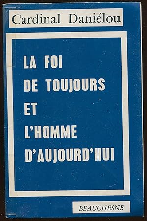 Seller image for La foi de toujours et l'homme d'aujourd'hui for sale by LibrairieLaLettre2