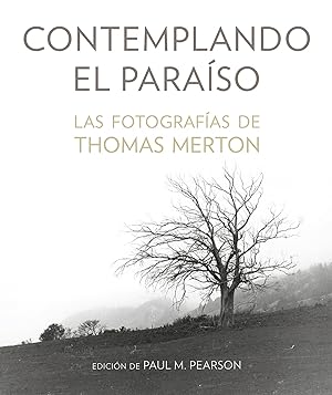 Contemplando el paraíso Las fotografías de Thomas Merton