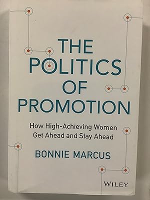 The Politics of Promotion: How High-Achieving Women Get Ahead and Stay Ahead