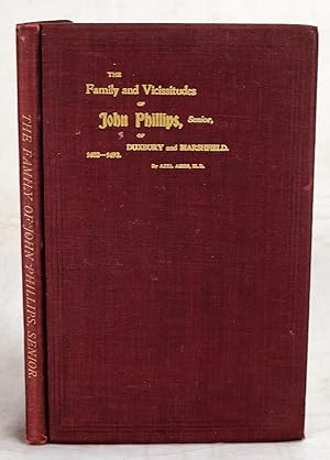 The family and vicissitudes of John Philips of Duxbury and Marshfield. 1602-1692.