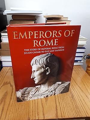 EMPERORS OF ROME The Story of Imperial Rome from Julius Caesar to the Last Emperor