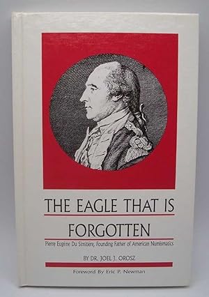 The Eagle That Is Forgotten: Pierre Eugene du Simitiere, Founding Father of American Numismatics