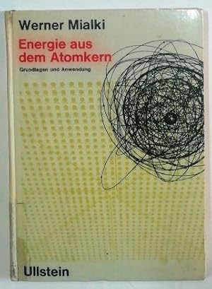 Energie aus dem Atomkern - Grundlagen und Anwendung.