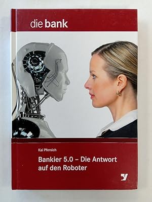 Seller image for Bankier 5.0 - die Antwort auf den Roboter. Die Bank for sale by Antiquariat Mander Quell